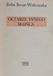 Okładka książki Ołtarze innego słońca Zofia Reutt-Witkowska