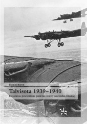Okładka książki Talvisota 1939–1940. Działania powietrzne podczas wojny sowiecko-fińskiej Daniel Baron