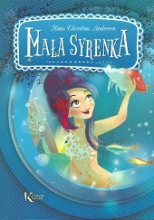 Okładka książki Mała Syrenka Hans Christian Andersen, Katarzyna Kieś-Kokocińska, Maria Zagnińska