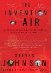 The Invention of Air A Story of Science, Faith, Revolution and the Birth of America