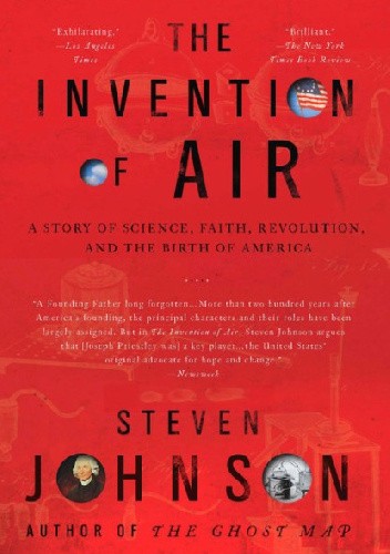 The Invention of Air A Story of Science, Faith, Revolution and the Birth of America
