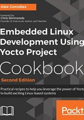 Okładka książki Embedded Linux Development Using Yocto Project Cookbook Alex González
