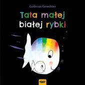 Okładka książki Tata małej białej rybki Guido Van Genechten