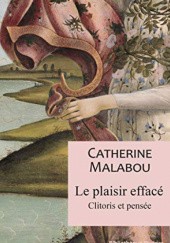Okładka książki Le plaisir effacé: Clitoris et pensée Catherine Malabou