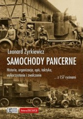 Okładka książki SAMOCHODY PANCERNE. HISTORIA, ORGANIZACJA, OPIS, TAKTYKA, WYKORZYSTANIE I ZWALCZANIE Leonard Żyrkiewicz