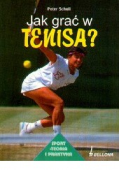 Okładka książki Jak grać w tenisa? Peter Scholl