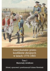 Okładka książki Amerykańskie prawo konfliktów zbrojnych w latach 1775-1865, T. 1 Materiały źródłowe Łukasz Niewiński