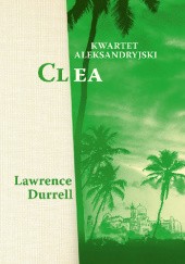 Okładka książki Kwartet aleksandryjski. Clea Lawrence Durrell