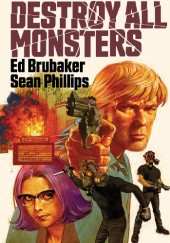 Okładka książki Destroy All Monsters Ed Brubaker, Sean Phillips