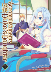 Okładka książki Accomplishments of the Duke's Daughter Vol. 1 Reia (澪亜), Suki Umemiya