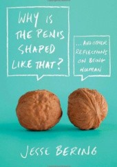 Okładka książki Why is the penis shaped like that? Jesse Bering