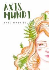 Okładka książki Axis Mundi Anna Jurewicz