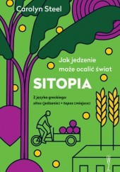 Okładka książki SITOPIA. Jak jedzenie może ocalić świat Carolyn Steel