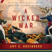 Okładka książki A Wicked War: Polk, Clay, Lincoln and the 1846 U.S. Invasion of Mexico Amy S. Greenberg