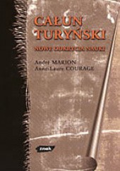 Okładka książki Całun turyński. Nowe odkrycia nauki Andre Marion, Anne-Laure Courage