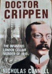 Okładka książki Doctor Crippen: The Infamous London Cellar Murder of 1910 Nicholas Connell