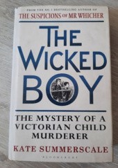 Okładka książki The Wicked Boy: The Mystery of a Victorian Child Murderer Kate Summerscale