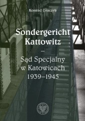 Okładka książki Sondergericht Kattowitz – Sąd Specjalny w Katowicach 1939–1945