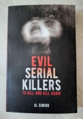 Okładka książki Evil serial killers. To kill and kill again. Al Cimino