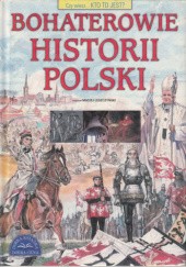 Okładka książki Bohaterowie Historii Polski Maciej Leszczyński