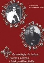 Okładka książki Gdy spotkają się święci: Teresa z Lisieux i Maksymilian Kolbe Jean-François de Louvencourt