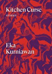 Okładka książki Kitchen Curse. Stories Eka Kurniawan