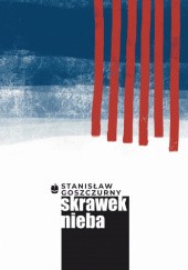 Okładka książki Skrawek nieba Stanisław Goszczurny