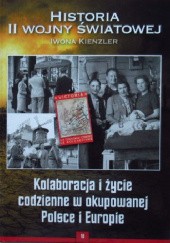Okładka książki Kolaboracja i życie codzienne w okupowanej Polsce i Europie Iwona Kienzler
