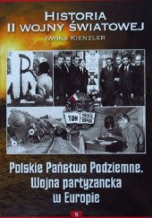 Okładka książki Polskie Państwo Podziemne. Wojna partyzancka w Europie Iwona Kienzler