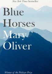 Okładka książki Blue Horses Mary Oliver
