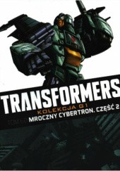 Okładka książki Transformers #60: Mroczny Cybertron. Część 2 John Barber, Brendan Cahil, Andrew Griffith, Alex Milne, Livio Ramondelli, James Roberts, Atilio Rojo