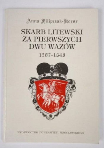 Okładka książki Skarb litewski za pierwszych dwu Wazów , 1587-1648 Anna Filipczak-Kocur