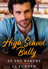 Okładka książki High School Bully at the Bakery C.J. Turner