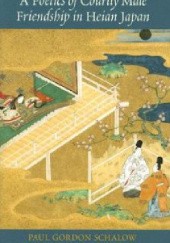 Okładka książki A Poetics of Courtly Male Friendship in Heian Japan Paul Schalow
