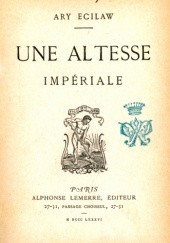 Okładka książki Une Altesse Impériale Ary Ecilaw