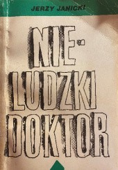 Okładka książki Nieludzki doktor Jerzy Janicki