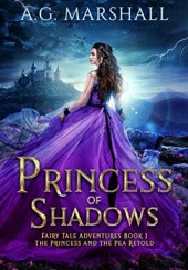 Okładka książki Princess of Shadows: The Princess and the Pea Retold A. G. Marshall