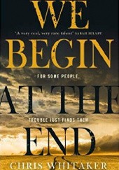 Okładka książki We Begin at the End Chris Whitaker