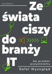 Okładka książki Ze świata ciszy do branży IT Rafał Wysogląd