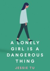 Okładka książki A Lonely Girl is a Dangerous Thing Jessie Tu