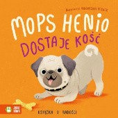 Okładka książki Mops Henio dostaje kość. Książka o radości Małgorzata Detner, Zenon Łapka