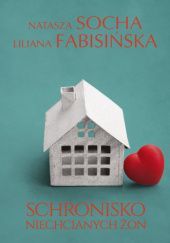 Okładka książki Schronisko niechcianych żon Liliana Fabisińska, Natasza Socha