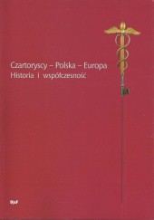 Czartoryscy - Polska - Europa. Historia i współczesność