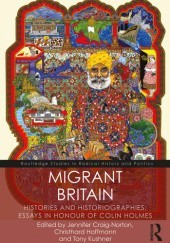 Okładka książki Migrant Britain. Histories and Historiographies: Essays in Honour of Colin Holmes Jennifer Craig-Norton, Christhard Hoffmann, Tony Kushner