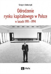 Okładka książki Odrodzenie rynku kapitałowego w Polsce Grzegorz Bednarczyk