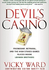 Okładka książki The Devil's Casino: Friendship, Betrayal, and the High Stakes Games Played Inside Lehman Brothers Vicky Ward