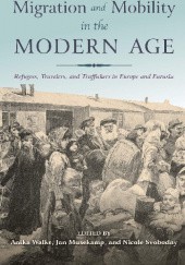 Migration and Mobility in the Modern Age. Refugees, Travelers, and Traffickers in Europe and Eurasia