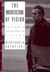 Okładka książki The Architecture of Vision.  Writings and Interviews on Cinema Michelangelo Antonioni