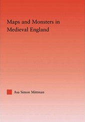 Okładka książki Maps and Monsters in Medieval England Asa Mittman