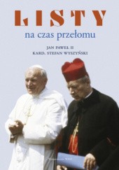 Okładka książki Listy na czas przełomu Jan Paweł II (papież), Stefan Wyszyński (bł.)